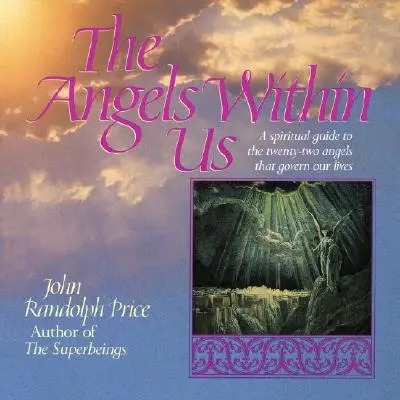 Andělé v nás: Duchovní průvodce po dvaadvaceti andělech, kteří řídí náš každodenní život. - Angels Within Us: A Spiritual Guide to the Twenty-Two Angels That Govern Our Everyday Lives