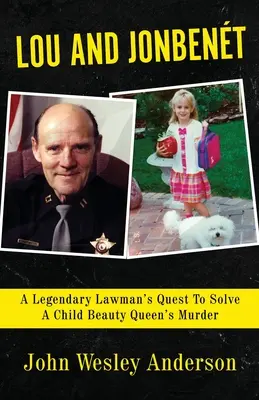 Lou a Jonbent: Legendární právník pátrá po vraždě dětské královny krásy. - Lou and Jonbent: A Legendary Lawman's Quest To Solve A Child Beauty Queen's Murder