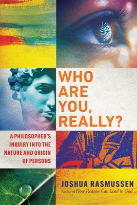 Kdo vlastně jsi?: Filosofické zkoumání povahy a původu osob - Who Are You, Really?: A Philosopher's Inquiry Into the Nature and Origin of Persons
