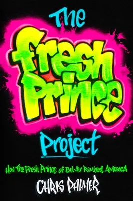 Projekt Fresh Prince: Jak čerstvý princ z Bel-Airu změnil Ameriku - The Fresh Prince Project: How the Fresh Prince of Bel-Air Remixed America