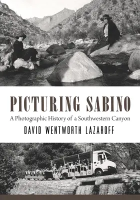 Picturing Sabino: Fotografická historie jihozápadního kaňonu - Picturing Sabino: A Photographic History of a Southwestern Canyon