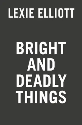 Jasné a smrtící věci - Bright and Deadly Things