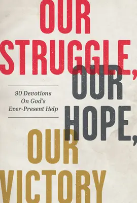Náš boj, naše naděje, naše vítězství: 90 pobožností o Boží všudypřítomné pomoci - Our Struggle, Our Hope, Our Victory: 90 Devotions on God's Ever-Present Help
