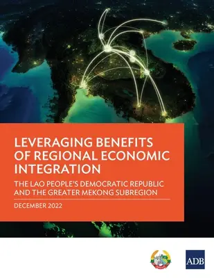 Využití výhod regionální hospodářské integrace: Laoská lidově demokratická republika a subregion Velký Mekong - Leveraging Benefits of Regional Economic Integration: The Lao People's Democratic Republic and the Greater Mekong Subregion