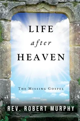 Život po nebi: Chybějící evangelium - Life After Heaven: The Missing Gospel