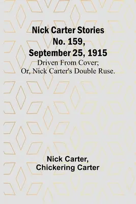 Příběhy Nicka Cartera č. 159, 25. září 1915: Vyhnán z úkrytu; aneb, Dvojí lest Nicka Cartera. - Nick Carter Stories No. 159, September 25, 1915: Driven from cover; or, Nick Carter's double ruse.