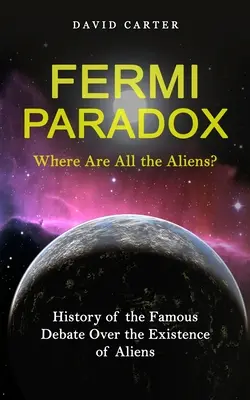 Fermiho paradox: Kde jsou všichni mimozemšťané? (Historie slavné debaty o existenci mimozemšťanů) - Fermi Paradox: Where Are All the Aliens? (History of the Famous Debate Over the Existence of Aliens)