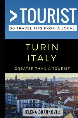 Víc než turista - Turín Itálie: 50 tipů na výlet od místního obyvatele - Greater Than a Tourist- Turin Italy: 50 Travel Tips from a Local