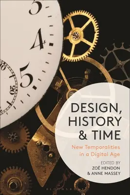 Design, dějiny a čas: Nové časové souvislosti v digitálním věku - Design, History and Time: New Temporalities in a Digital Age