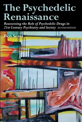 Psychedelická renesance: Renesance psychedelických drog: přehodnocení role psychedelických drog v psychiatrii a společnosti 21. století: Druhé vydání - The Psychedelic Renaissance: Reassessing the Role of Psychedelic Drugs in 21st Century Psychiatry and Society: Second Edition
