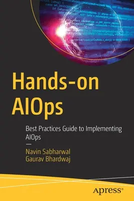 Hands-On Aiops: Průvodce osvědčenými postupy při implementaci Aiops - Hands-On Aiops: Best Practices Guide to Implementing Aiops