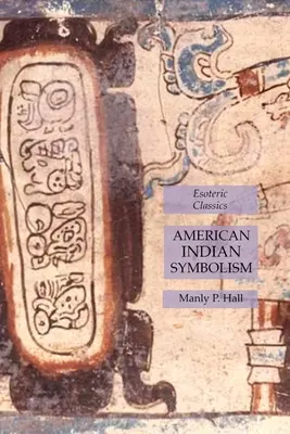 Symbolismus amerických indiánů: Klasická esoterická díla - American Indian Symbolism: Esoteric Classics