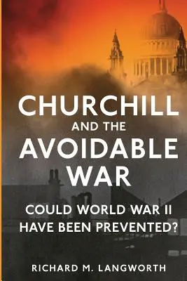 Churchill a válka, které se dalo vyhnout: Dalo se druhé světové válce zabránit? - Churchill and the Avoidable War: Could World War II have been Prevented?