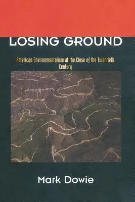 Ztráta půdy pod nohama: Americký environmentalismus na sklonku dvacátého století - Losing Ground: American Environmentalism at the Close of the Twentieth Century