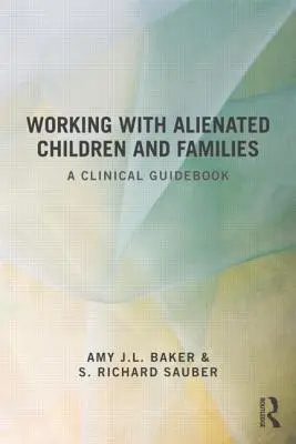 Práce s odcizenými dětmi a rodinami: Klinická příručka - Working With Alienated Children and Families: A Clinical Guidebook