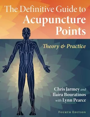 Definitivní průvodce akupunkturními body: Teorie a praxe - The Definitive Guide to Acupuncture Points: Theory and Practice