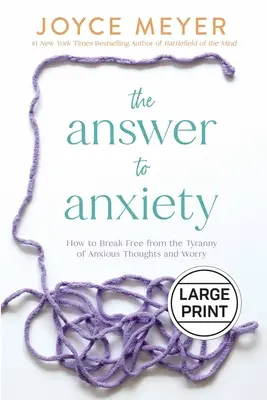 Odpověď na úzkost: Jak se osvobodit od tyranie úzkostných myšlenek a obav - The Answer to Anxiety: How to Break Free from the Tyranny of Anxious Thoughts and Worry