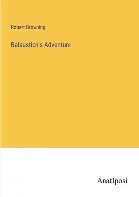 Balaustionovo dobrodružství - Balaustion's Adventure