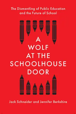 Vlk za dveřmi školní budovy: Vlk přede dveřmi školy: demontáž veřejného školství a budoucnost školy - A Wolf at the Schoolhouse Door: The Dismantling of Public Education and the Future of School