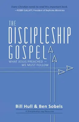 Evangelium učednictví: Co Ježíš kázal - to musíme následovat - The Discipleship Gospel: What Jesus Preached-We Must Follow