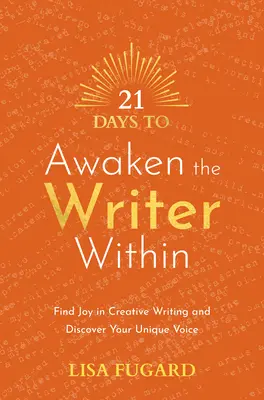 21 dní k probuzení spisovatele v sobě: Najděte radost z tvůrčího psaní a objevte svůj jedinečný hlas - 21 Days to Awaken the Writer Within: Find Joy in Creative Writing and Discover Your Unique Voice