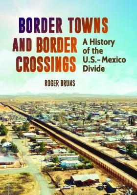 Pohraniční města a hraniční přechody: Dějiny americko-mexického rozdělení - Border Towns and Border Crossings: A History of the U.S.-Mexico Divide