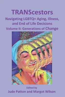TRANScestovatelé: Dějiny LGBTQ+ stárnutí, nemoci a rozhodování o konci života: Generace změny - TRANScestors: Navigating LGBTQ+ Aging, Illness, and End of Life Decisions: Generations of Change