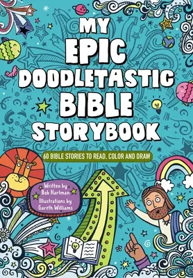 Můj epický, doodletastický biblický příběh: 60 biblických příběhů ke čtení, vybarvování a kreslení. - My Epic, Doodletastic Bible Storybook: 60 Bible Stories to Read, Color, and Draw