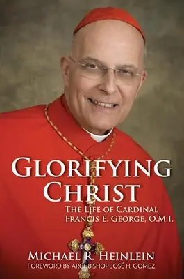 Oslava Krista: George, O.M.I. - Glorifying Christ: The Life of Cardinal Francis E. George, O.M.I.