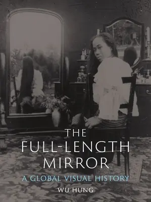 Zrcadlo v plné délce: Vizuální dějiny světa - The Full-Length Mirror: A Global Visual History