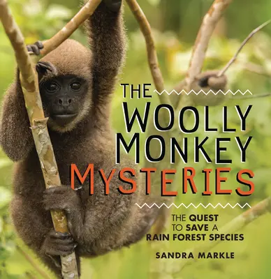 Záhady vlnatých opic: Pátrání po záchraně pralesního druhu - The Woolly Monkey Mysteries: The Quest to Save a Rain Forest Species