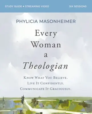 Každá žena teoložkou Pracovní sešit: Poznej, čemu věříš. Žijte to s jistotou. Sdělujte to s laskavostí. - Every Woman a Theologian Workbook: Know What You Believe. Live It Confidently. Communicate It Graciously.