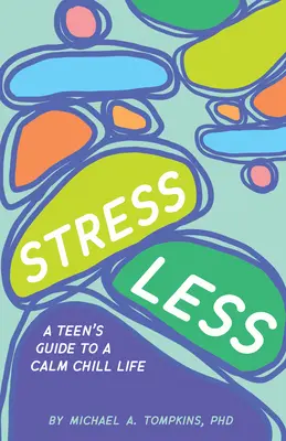 Méně stresu: Průvodce teenagera ke klidnému a pohodovému životu - Stress Less: A Teen's Guide to a Calm Chill Life