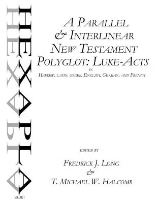 Paralelní a interlineární polyglot Nového zákona: Lukáše v hebrejštině, latině, řečtině, angličtině, němčině a francouzštině. - A Parallel & Interlinear New Testament Polyglot: Luke-Acts in Hebrew, Latin, Greek, English, German, and French