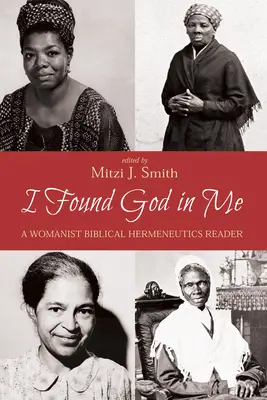 Našel jsem v sobě Boha: Womanistická biblická hermeneutika: Čítanka k ženské biblické hermeneutice (Womanist Biblical Hermeneutics Reader) - I Found God in Me: A Womanist Biblical Hermeneutics Reader