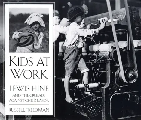 Děti v práci: Lewis Hine a křížová výprava proti dětské práci - Kids at Work: Lewis Hine and the Crusade Against Child Labor