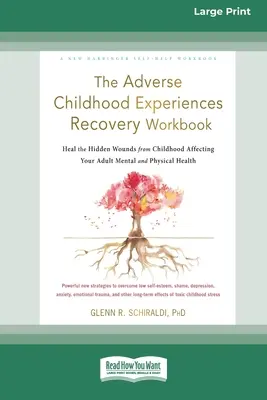 The Adverse Childhood Experiences Recovery Workbook: The Adverse Childhood Experiences Recovery Workbook: Vyléčit skryté rány z dětství, které ovlivňují vaše duševní a fyzické zdraví v dospělosti [16pt Large - The Adverse Childhood Experiences Recovery Workbook: Heal the Hidden Wounds from Childhood Affecting Your Adult Mental and Physical Health [16pt Large