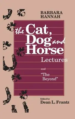 Přednášky o kočce, psu a koni a o záhrobí: Na cestě k rozvoji lidského vědomí - The Cat, Dog and Horse Lectures, and The Beyond: Toward the Development of Human Conscious