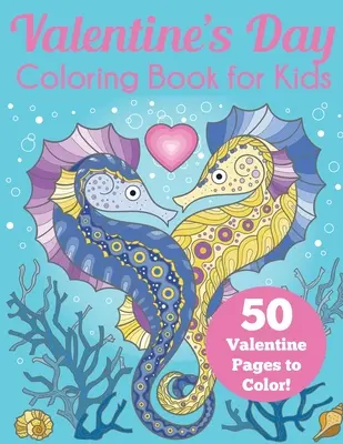 Valentýnské omalovánky pro děti: 50 valentýnských stránek k vybarvení - Valentine's Day Coloring Book for Kids: 50 Valentine Pages to Color