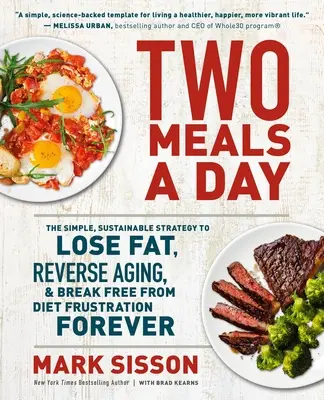Dvě jídla denně: Jednoduchá a udržitelná strategie, jak ztratit tuk, zvrátit stárnutí a navždy se zbavit frustrace z diety - Two Meals a Day: The Simple, Sustainable Strategy to Lose Fat, Reverse Aging, and Break Free from Diet Frustration Forever