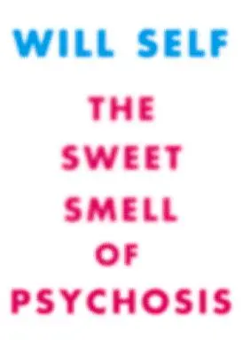 Sladká vůně psychózy: A Novella - The Sweet Smell of Psychosis: A Novella