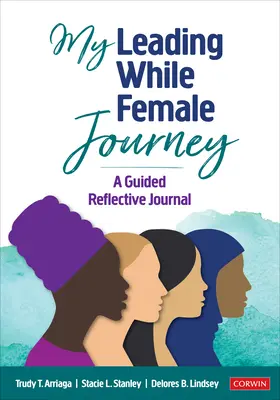 Moje cesta za ženským vedením: Vedený reflexní deník - My Leading While Female Journey: A Guided Reflective Journal
