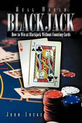 Skutečné slovo Blackjack: Jak vyhrávat v blackjacku bez počítání karet - Real Word Blackjack: How to Win at Blackjack Without Counting Cards