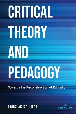 Kritická teorie a pedagogika: Na cestě k rekonstrukci vzdělávání - Critical Theory and Pedagogy: Towards the Reconstruction of Education