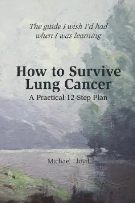 Jak přežít rakovinu plic - Praktický plán 12 kroků - How to Survive Lung Cancer - A Practical 12-Step Plan