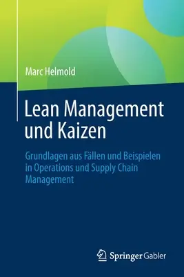 Lean Management Und Kaizen: Základní principy a příklady z řízení provozu a dodavatelského řetězce (Grundlagen Aus Fllen Und Beispielen in Operations Und Supply Chain Management) - Lean Management Und Kaizen: Grundlagen Aus Fllen Und Beispielen in Operations Und Supply Chain Management
