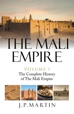 Říše Mali: Kompletní dějiny říše Mali - The Mali Empire: The Complete History of the Mali Empire