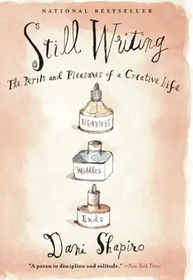 Stále píšu: Vydání k 10. výročí: Úskalí a radosti tvůrčího života (The Perils and Pleasures of a Creative Life) - Still Writing: The Perils and Pleasures of a Creative Life (10th Anniversary Edition)