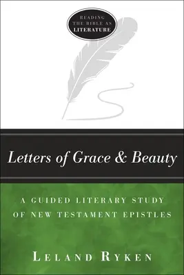 Listy milosti a krásy: Řízené literární studium novozákonních listů: Kniha milosti a krásy: Řízené literární studium novozákonních listů - Letters of Grace and Beauty: A Guided Literary Study of New Testament Epistles