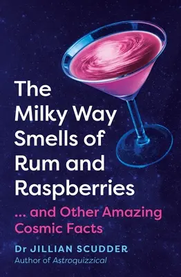 Mléčná dráha voní po rumu a malinách: ...a další úžasná vesmírná fakta - The Milky Way Smells of Rum and Raspberries: ...and Other Amazing Cosmic Facts